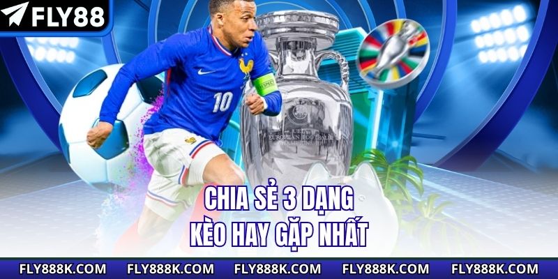 Chia sẻ 3 dạng kèo hay gặp nhất