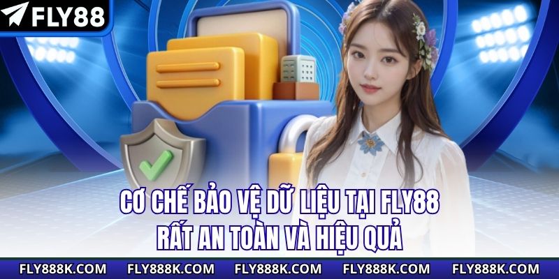 Cơ chế bảo vệ dữ liệu tại FLY88 rất an toàn và hiệu quả
