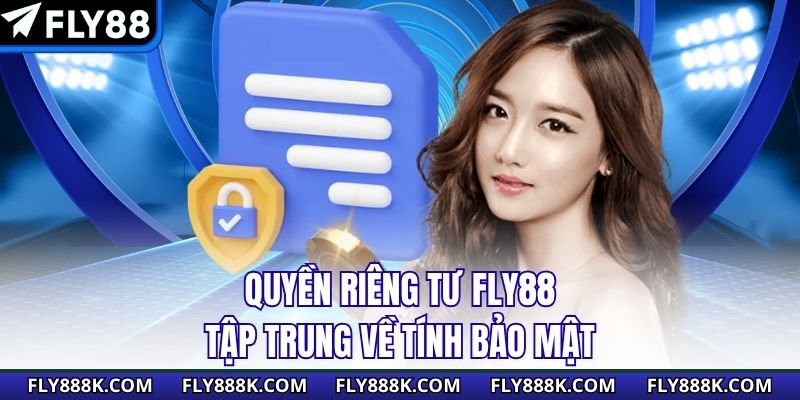 Quyền riêng tư Fly88 tập trung về tính bảo mật